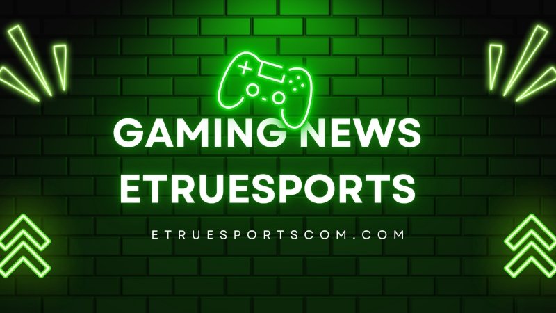 gaming news etruesports